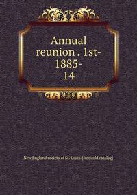 Annual reunion . 1st- 1885-. 14