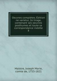 Oeuvres completes. Edition ne varietur, 2e tirage, contenant ses oeuvres posthumes et toute sa correspondance inedite