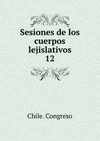 Sesiones de los cuerpos lejislativos. 12