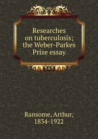 Researches on tuberculosis; the Weber-Parkes Prize essay