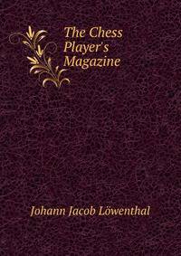The Chess Player's Magazine