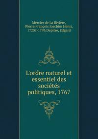 L'ordre naturel et essentiel des soci?t?s politiques, 1767