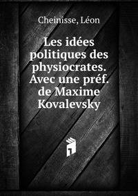 Les idees politiques des physiocrates. Avec une pref. de Maxime Kovalevsky