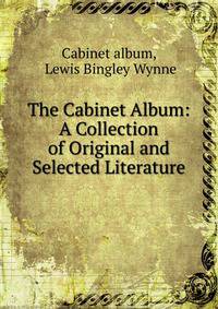 The Cabinet Album: A Collection of Original and Selected Literature