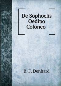 De Sophoclis Oedipo Coloneo .