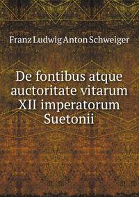De fontibus atque auctoritate vitarum XII imperatorum Suetonii
