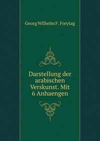 Darstellung der arabischen Verskunst. Mit 6 Anhaengen