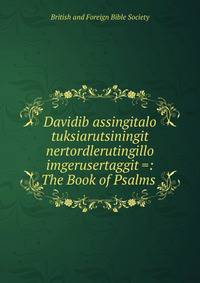 Davidib assingitalo tuksiarutsiningit nertordlerutingillo imgerusertaggit =: The Book of Psalms .