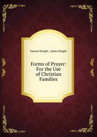 Forms of Prayer: For the Use of Christian Families
