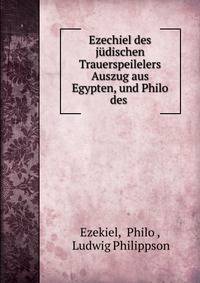 Ezechiel des judischen Trauerspeilelers Auszug aus Egypten, und Philo des .