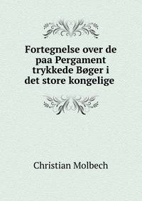 Fortegnelse over de paa Pergament trykkede Boger i det store kongelige .