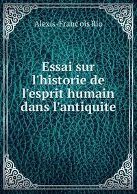 Essai sur l'historie de l'esprit humain dans l'antiquite