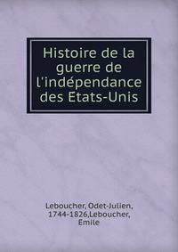 Histoire de la guerre de l'inde?pendance des E?tats-Unis