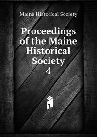 Proceedings of the Maine Historical Society. 4