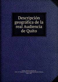 Descripcion geografica de la real Audiencia de Quito