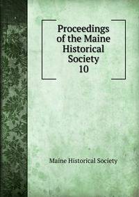 Proceedings of the Maine Historical Society. 10