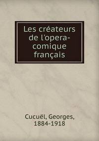 Les cr?ateurs de l'opera-comique fran?ais