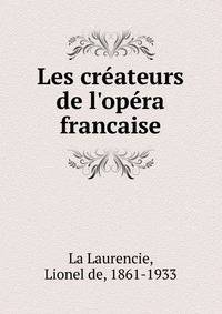 Les cr?ateurs de l'op?ra francaise
