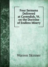 Four Sermons Delivered at Cavendish, Vt. on the Doctrine of Endless Misery