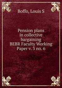 Pension plans in collective bargaining. BEBR Faculty Working Paper v. 3 no. 6