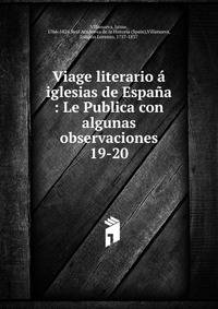 Viage literario iglesias de Espaa : Le Publica con algunas observaciones. 19-20