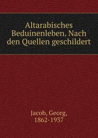 Altarabisches Beduinenleben. Nach den Quellen geschildert