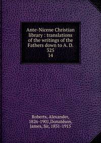 Ante-Nicene Christian library : translations of the writings of the Fathers down to A. D. 325. 14