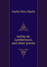 Imilda de' Lambertazzi, and other poems