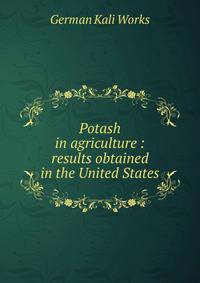 Potash in agriculture : results obtained in the United States