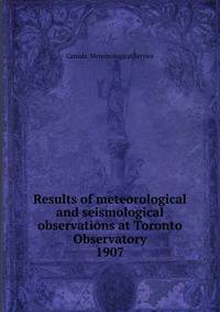 Results of meteorological and seismological observations at Toronto Observatory. 1907