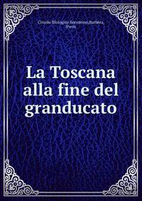 La Toscana alla fine del granducato