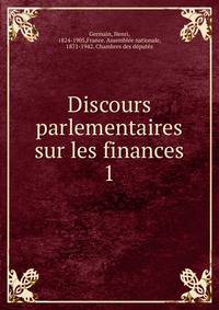 Discours parlementaires sur les finances. 1