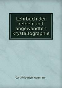 Lehrbuch der reinen und angewandten Krystallographie
