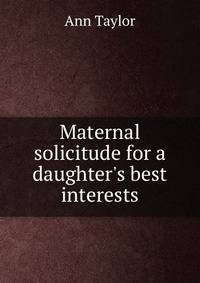 Maternal solicitude for a daughter's best interests