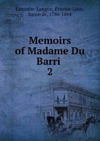 Memoirs of Madame Du Barri . 2