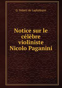 Notice sur le celebre violiniste Nicolo Paganini