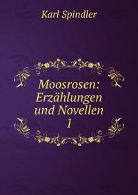 Moosrosen: Erzhlungen und Novellen. 1