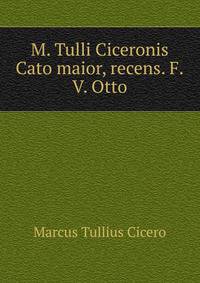 M. Tulli Ciceronis Cato maior, recens. F.V. Otto