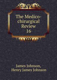 The Medico-chirurgical Review. 16