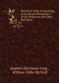 Narrative of the Proceedings of the Board of Engineers: Of the Baltimore and Ohio Rail Road .
