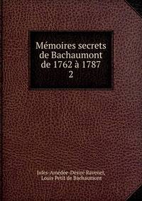 Memoires secrets de Bachaumont de 1762 a 1787