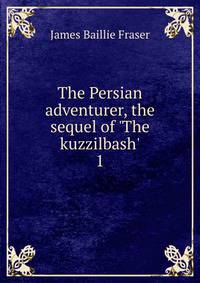 The Persian adventurer, the sequel of 'The kuzzilbash'.
