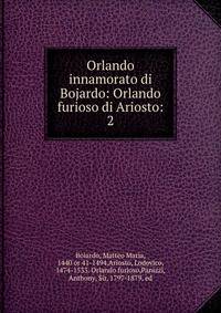 Orlando innamorato di Bojardo: Orlando furioso di Ariosto:. 2