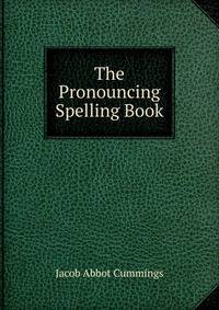 The Pronouncing Spelling Book