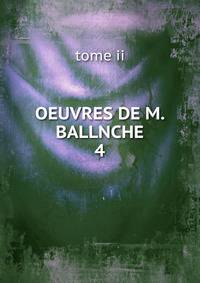 OEUVRES DE M. BALLNCHE. 4