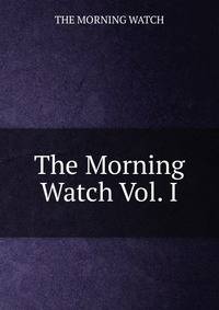 The Morning Watch Vol. I