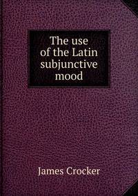 The use of the Latin subjunctive mood