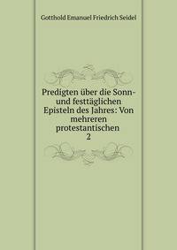 Predigten ber die Sonn- und festtglichen Episteln des Jahres: Von mehreren protestantischen .. 2