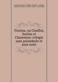 Tristine, ou Chaillot, Surene et Charenton: trilogie sans preambule et sans suite