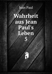 Wahrheit aus Jean Paul's Leben